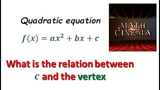 Note (2 and 3): ax^2+bx+c what is the relation between c and the vertex ?