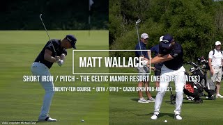 Matt Wallace Golf Swing Short-Iron & Pitch (DTL & FO views) Celtic Manor Resort (Newport) July 2021.