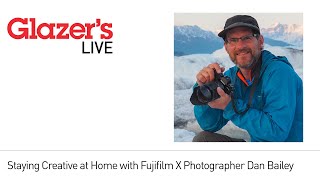 Glazer's Live Session: Staying Creative Indoors with Fujifilm X Photographer Dan Bailey