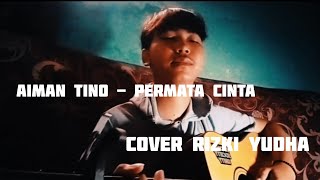 PERMATA CINTA - AIMAN TINO ( COVER ) BY RIZKI YUDHA