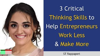 3 Critical Thinking Skills to Help Entrepreneurs Work Less and Make More with ST Rappaport