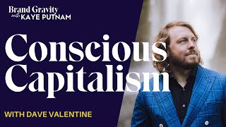 Unleashing Conscious Capitalism: A Path to Transforming Businesses with Dave Valentine