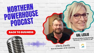 Northern Powerhouses - Business Success Stories with Gal Leslie of 2-Work