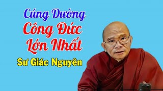 Cúng Dường Công Đức Lớn Nhất | Sư Giác Nguyên | Sư Toại Khanh