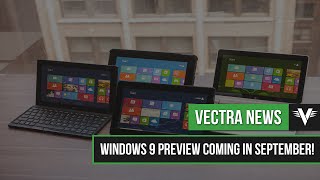 Windows 9 Preview Coming In September? | Vectra News