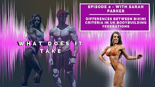 What does it take Ep 2 - Differences between bikini criteria in UK federations with Sarah Parker