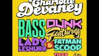 Charlotte Devaney ft Lady Leshurr and Fatman Scoop - Bass Dunk (Wideboys Screwface Radio Edit)