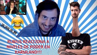 RUBIUS REACCIONA A NIVELES DE PODER KARMALAND 2.0 !!!!!