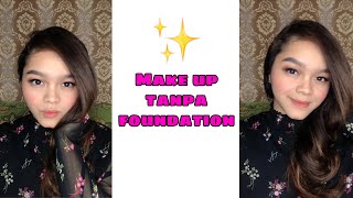 MAKE UP TANPA FOUNDATION!! Cocok buat yang lagi buru - buru