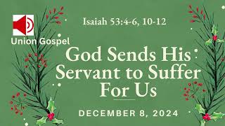 God Sends His Servant to Suffer For Us - Isaiah 53:4-6, 10-12 - December 8, 2024