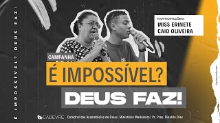 CAMPANHA É IMPOSSÍVEL? DEUS FAZ - CADEVRE  - 07/03/2024