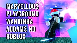 MARVELLOUS PLAYGROUND - WANDINHA ADDAMS NO ROBLOX