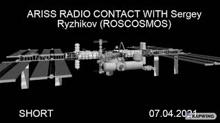 ARISS radio contact with Sergey Ryzhikov (ROSCOSMOS) from 07.04.2021 short