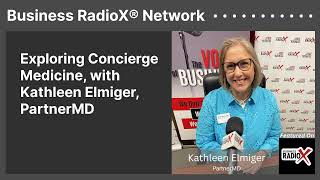 Exploring Concierge Medicine, with Kathleen Elmiger, PartnerMD | Business RadioX® Network