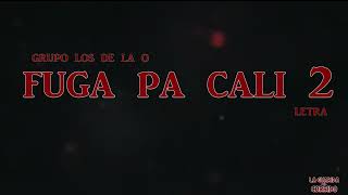 FUGA PA CALI 2 GRUPO LOS DE LA O (LETRA)