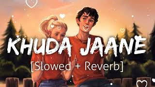 khuda jaane| [slowed+reverb] | kk & Shilpa Rao||