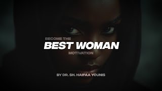 BECOME THE BEST WOMAN | MOTIVATION