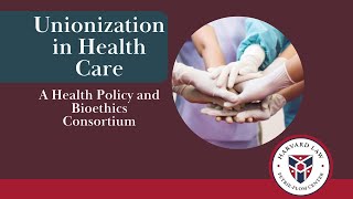 Unionization in Health Care: A Health Policy and Bioethics Consortium