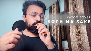 SOCH NA SAKE(Raw Kazoo Cover)