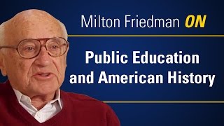 Milton Friedman ON Public Education and American History