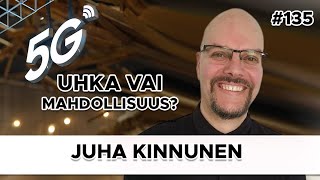 5G  - Uhka vai Mahdollisuus? - Juha Kinnunen #135