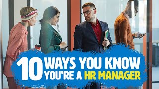 10 Ways You Know You're A HR Manager