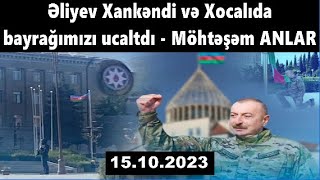 Əliyev Xankəndi və Xocalıda bayrağımızı ucaltdı - Möhtəşəm ANLAR