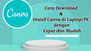 Cara Download dan Instal Canva pada Laptop/PC Dengan Cepat dan Mudah