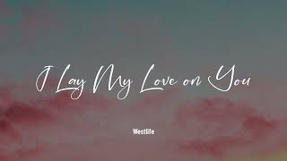 Westlife - I Lay My Love on You  (Music Video Lyrics)