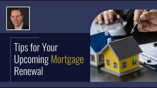 Tips for Your Upcoming Mortgage Renewal