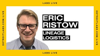 Labs Live: [Episode 18] Actionable Insights w/ Eric Ristow of Lineage Logistics