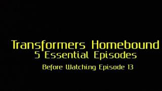 Five Essential Episodes Before Watching Transformers Homebound: Episode 13!