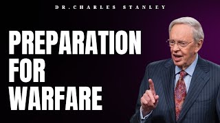 Preparation For Warfare | Dr.Charles Stanley 2023