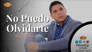 Oscar Javier Rosero - No Puedo Olvidarte (Audio Oficial) | Música De Despecho