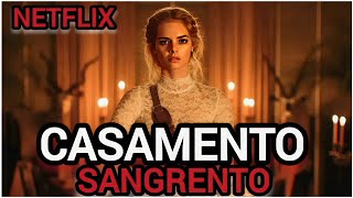 CASAMENTO SANGRENTO NETFLIX | FILME DE SUSPENSE ATERRORIZANTE É O MAIS VISTO EM 132 PAÍSES ASSISTA!