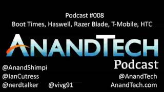 The AnandTech Podcast #008: PC and Mobile