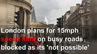 London plans for 15mph speed limit on busy roads blocked as its 'not possible' to drive so slow