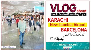 Transfer Flight Procedure/How to Catch a Connecting Flight, KHI to New Istanbul Airport to Barcelona