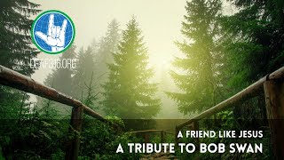 A Friend Like Jesus: A Tribute to Bob Swan (ASL)