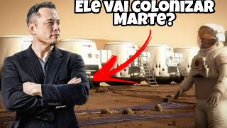 Como Elon Musk vai colonizar Marte ?