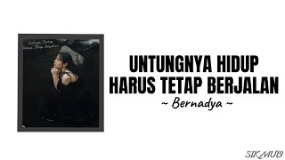 UNTUNGNYA HIDUP HARUS TETAP BERJALAN ~ BERNADYA | lirik lagu