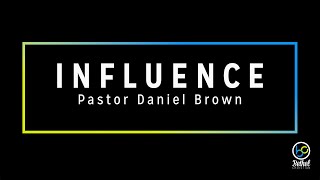 INFLUENCE pt 2 // Pastor Daniel Brown