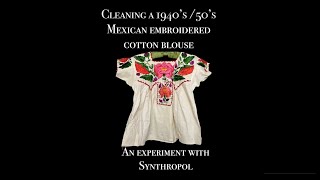 Cleaning a vintage 40’ 50’s embroidered blouse and trying to prevent color bleed with Synthropol