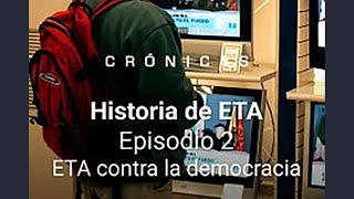 Historia de ETA. Episodio 2: ETA contra la democracia. (Crónicas)