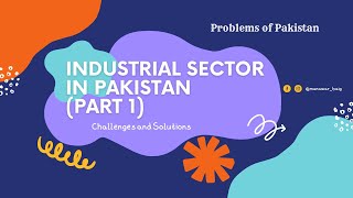 Industrial Sector In Pakistan (Part 1) (Pakistan's Problem Series)