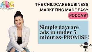 Simple daycare ads in under 5 minutes-PROMISE! ''Childcare Business Marketing''