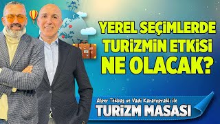 NASIL TURİZM YATIRIMCISI OLUNUR? YEREL SEÇİMLERDE TURİZMİN ETKİSİ NE OLACAK?