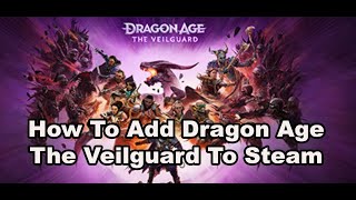 How To Add Dragon Age The Veilguard To Steam