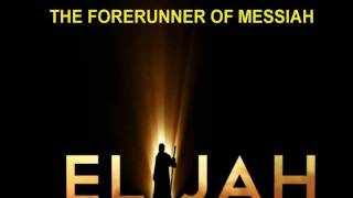 ELIJAH The Forerunner of Messiah