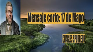 Charles Spurgeon mensaje corto 17 de Mayo